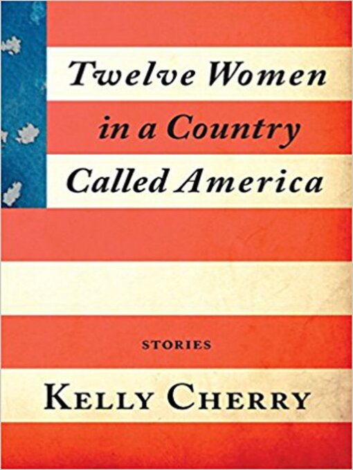 Title details for Twelve Women in a Country Called America by Kelly Cherry - Available